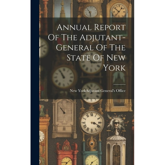 Annual Report Of The Adjutant-general Of The State Of New York (Hardcover)