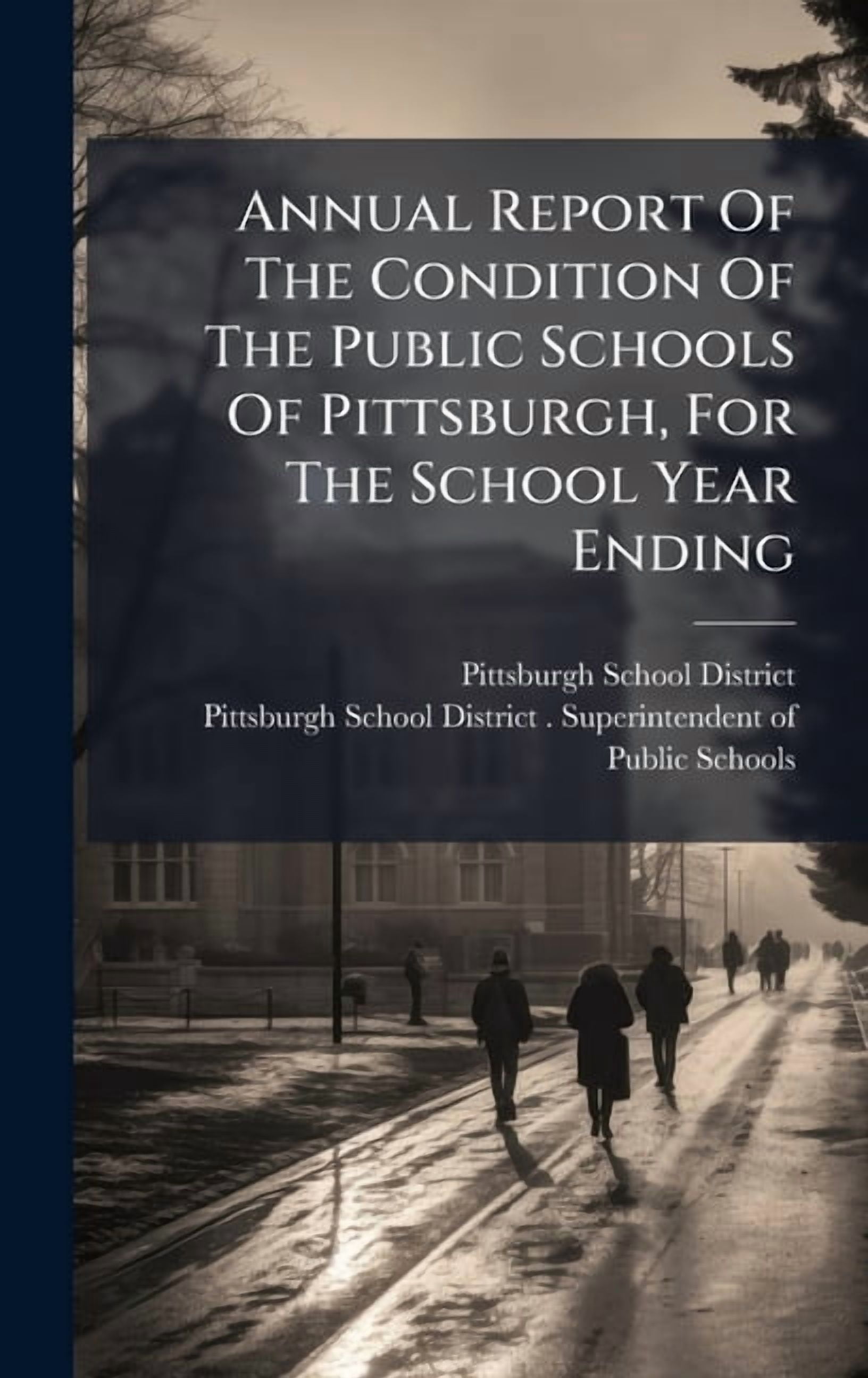 Annual Report Of The Condition Of The Public Schools Of Pittsburgh, For The School Year Ending, (Hardcover)