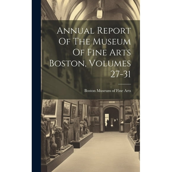 Annual Report Of The Museum Of Fine Arts Boston, Volumes 27-31 (Hardcover)
