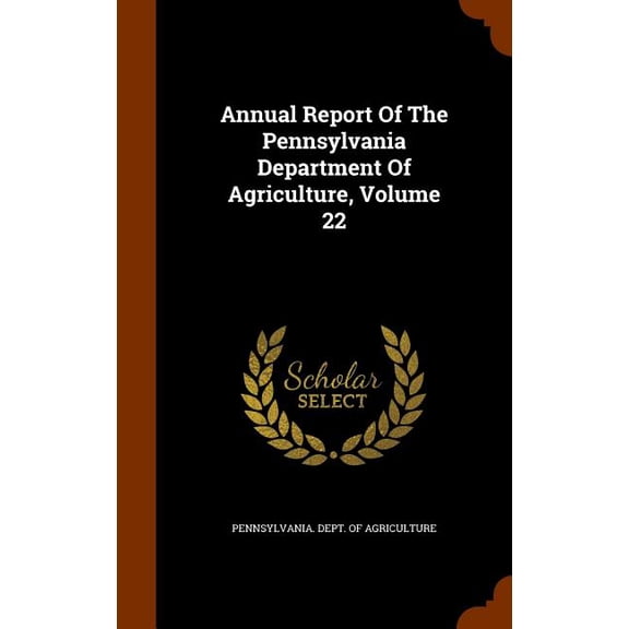 Annual Report Of The Pennsylvania Department Of Agriculture, Volume 22 (Hardcover)