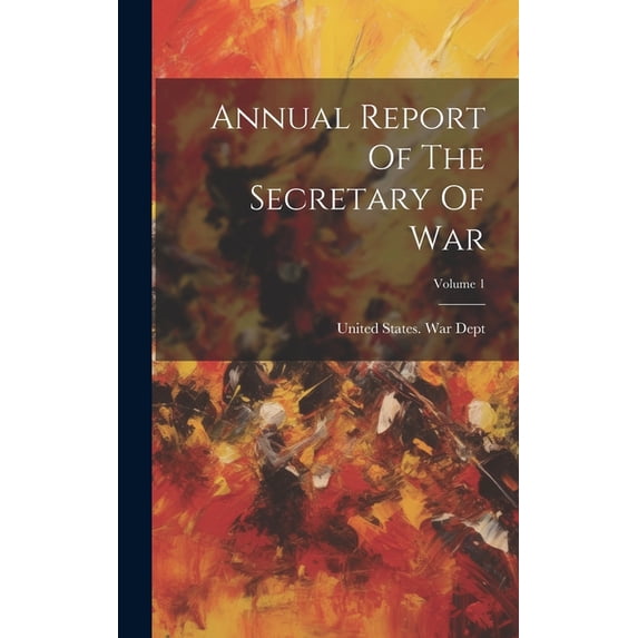 Annual Report Of The Secretary Of War; Volume 1 (Hardcover)