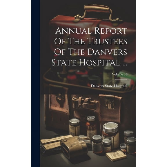 Annual Report Of The Trustees Of The Danvers State Hospital ...; Volume 35 (Hardcover)