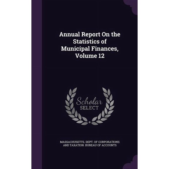 Annual Report On the Statistics of Municipal Finances, Volume 12 (Hardcover)