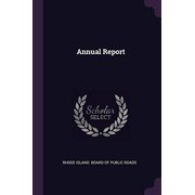 Annual Report Paperback 1378346637 9781378346631 Rhode Island. Board of Public Roads