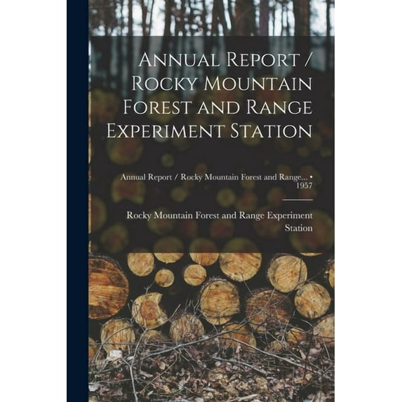 Annual Report / Rocky Mountain Forest and Range Experiment Station; 1957, (Paperback)