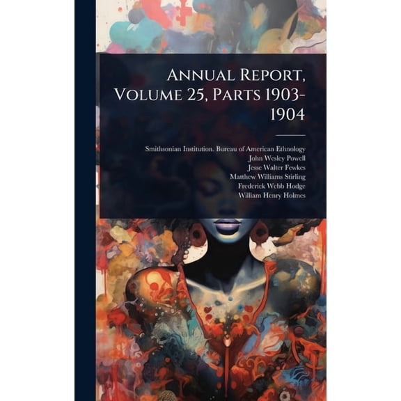 Annual Report, Volume 25, Parts 1903-1904, (Hardcover)