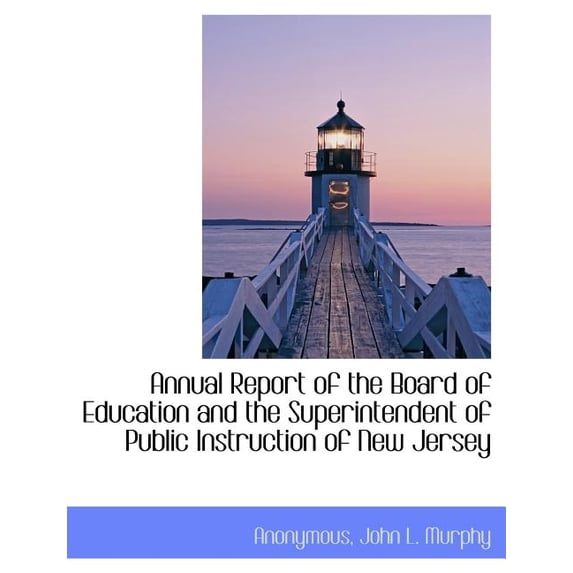 Annual Report of the Board of Education and the Superintendent of Public Instruction of New Jersey (Paperback)