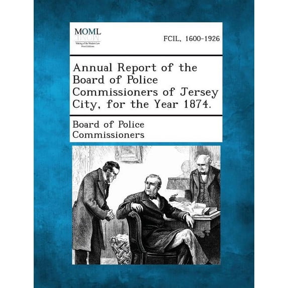 Annual Report of the Board of Police Commissioners of Jersey City, for the Year 1874., (Paperback)