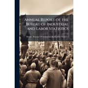 Annual Report of the Bureau of Industrial and Labor Statistics Paperback