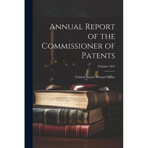 Annual Report of the Commissioner of Patents; Volume 1841 (Paperback)