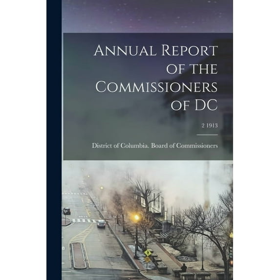 Annual Report of the Commissioners of DC; 2 1913 (Paperback)