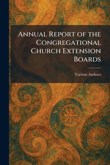 Annual Report of the Congregational Church Extension Boards, (Paperback)
