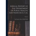 thumbnail image 1 of Annual Report of the Department of Public Health, San Francisco, Cal; 1910-1911 (Paperback), 1 of 1
