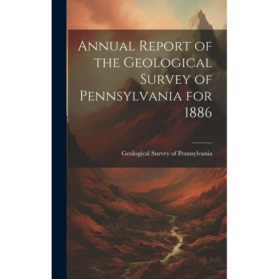 Annual Report of the Geological Survey of Pennsylvania for 1886 (Hardcover)