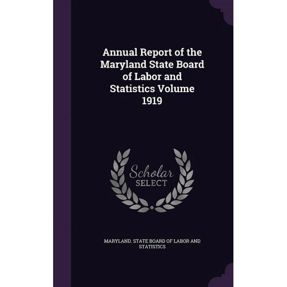 Annual Report of the Maryland State Board of Labor and Statistics Volume 1919 (Hardcover)