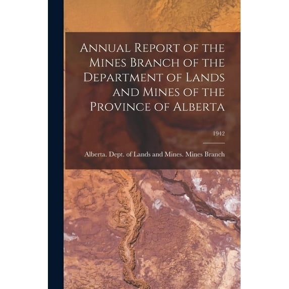 Annual Report of the Mines Branch of the Department of Lands and Mines of the Province of Alberta; 1942, (Paperback)