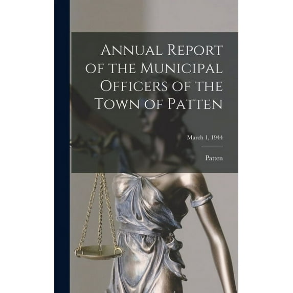 Annual Report of the Municipal Officers of the Town of Patten; March 1, 1944, (Hardcover)
