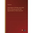 thumbnail image 1 of Annual Report of the New Jersey State Board of Education and the State Superintendent of Public Instruction (Paperback), 1 of 1