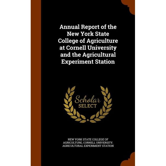 Annual Report of the New York State College of Agriculture at Cornell University and the Agricultural Experiment Station (Hardcover)