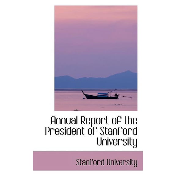 Annual Report of the President of Stanford University (Paperback)