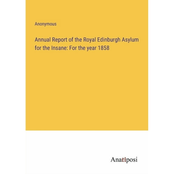Annual Report of the Royal Edinburgh Asylum for the Insane: For the year 1858, (Paperback)