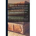 thumbnail image 1 of Annual Report of the State Board of Conciliation and Arbitration ..; 1908 (Paperback), 1 of 1