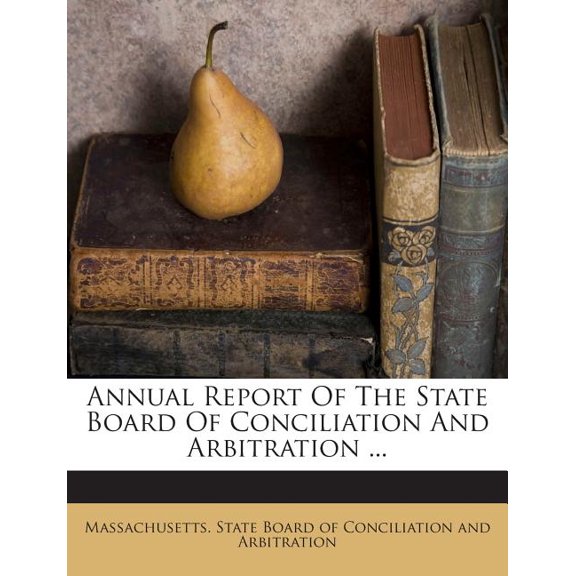 Annual Report of the State Board of Conciliation and Arbitration ... (Paperback)