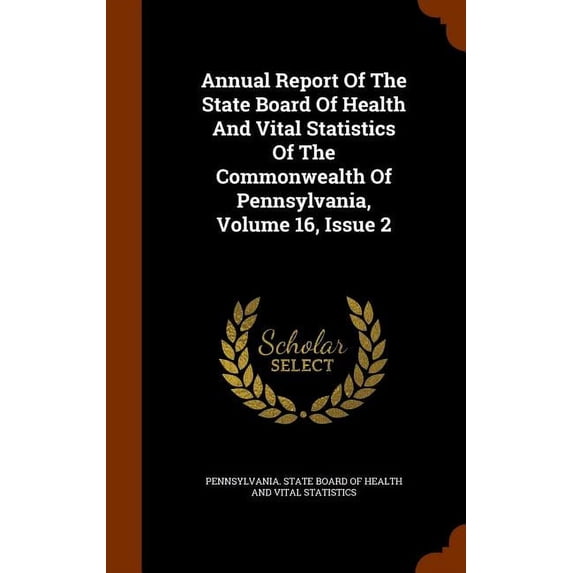 Annual Report of the State Board of Health and Vital Statistics of the Commonwealth of Pennsylvania, Volume 16, Issue 2 (Hardcover)