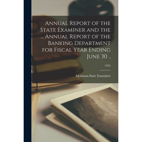 Annual Report of the State Examiner and the ... Annual Report of the Banking Department for Fiscal Year Ending June 30 ..; 1932 (Paperback)