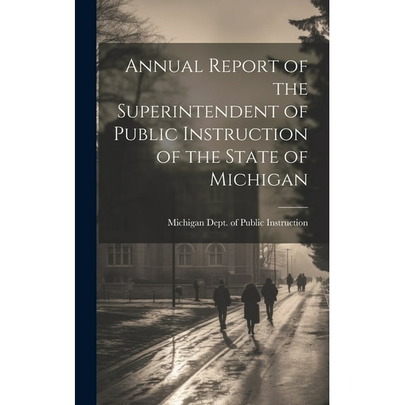 Annual Report of the Superintendent of Public Instruction of the State of Michigan (Hardcover)