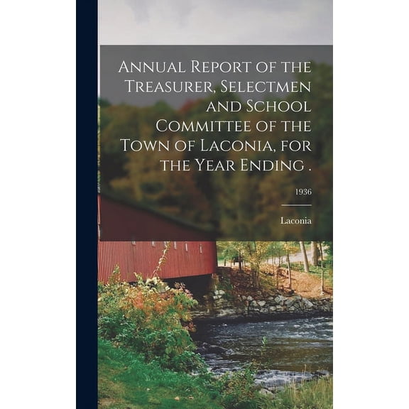 Annual Report of the Treasurer, Selectmen and School Committee of the Town of Laconia, for the Year Ending .; 1936, (Hardcover)