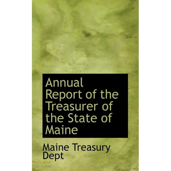 Annual Report of the Treasurer of the State of Maine (Paperback)