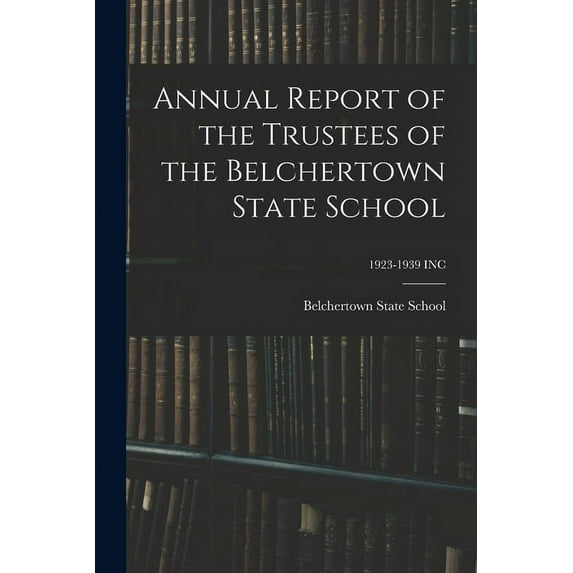Annual Report of the Trustees of the Belchertown State School; 1923-1939 INC, (Paperback)