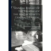 Annual Report of the Trustees of the Massachusetts General Hospital; 67th-70th, Paperback