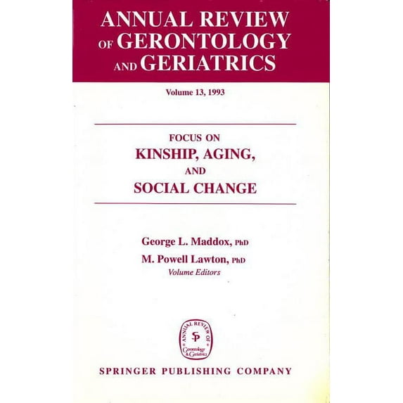 Annual Review of Gerontology & Geria Annual Review of Gerontology and Geriatrics, Volume 13, 1993: Focus on Kinship, Aging, and Social Change, Book 13, (Hardcover)