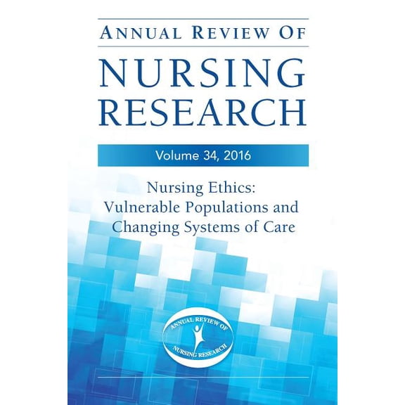 Annual Review of Nursing Research, Volume 34: Nursing Ethics: Vulnerable Populations and Changing Systems of Care, (Paperback)