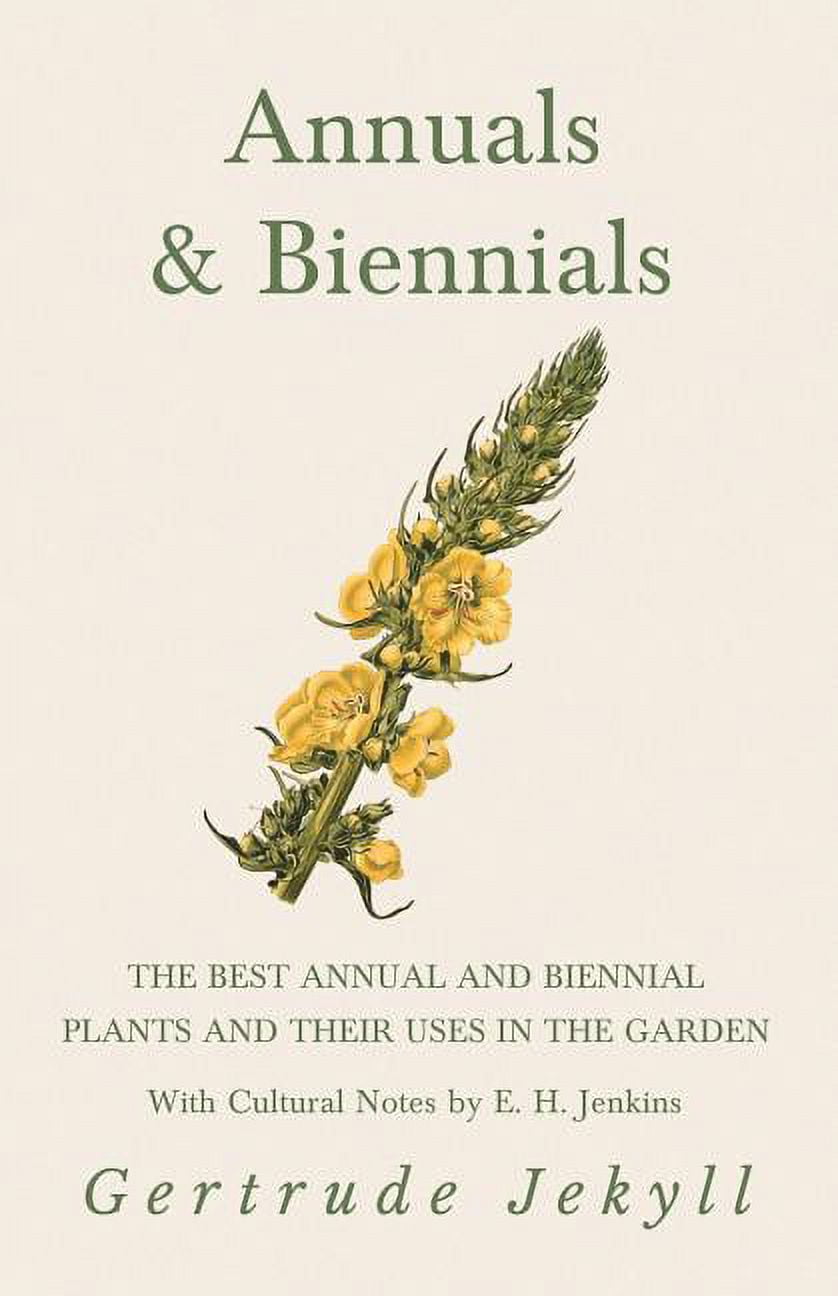Annuals \u0026 Biennials - The Best Annual and Biennial Plants and Their Uses in the Garden - With Cultural Notes by E. H. Jenkins (Paperback)