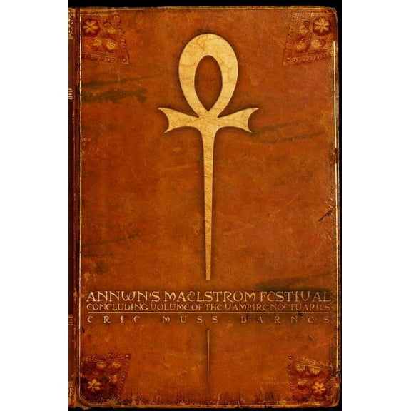 Annwn's Maelstrom Festival: Concluding Volume Of The Vampire Noctuaries (Paperback), (Paperback)