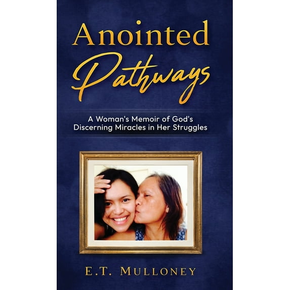Anointed Pathways: A Woman's Memoir of God's Discerning Miracles in Her Struggles, (Hardcover)