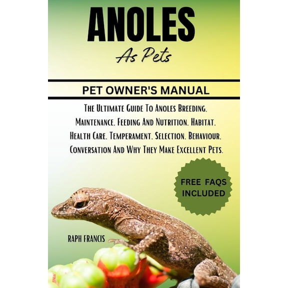 Anoles as Pets: The Ultimate Guide To Anoles Breeding, Maintenance, Feeding And Nutrition, Habitat, Health Care, Tempera, (Paperback)