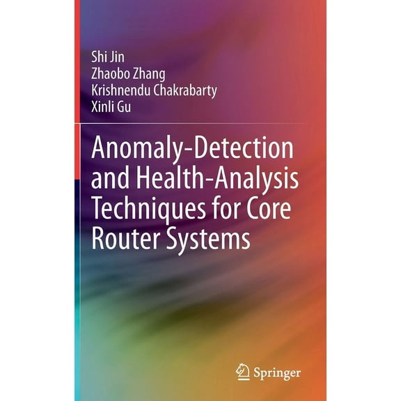 Anomaly-Detection and Health-Analysis Techniques for Core Router Systems, (Hardcover)