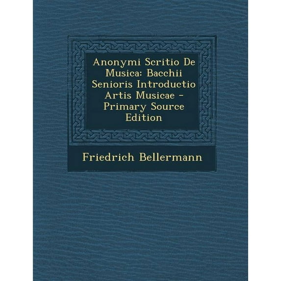 Anonymi Scritio de Musica : Bacchii Senioris Introductio Artis Musicae (Paperback)