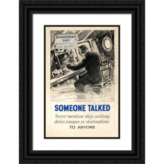 Anonymous 13x18 Black Ornate Wood Framed Double Matted Museum Art Print Titled - Someone Talked. Never Mention Ship Sailing Dates, Cargoes or Destinations to Anyone (1939-1946)