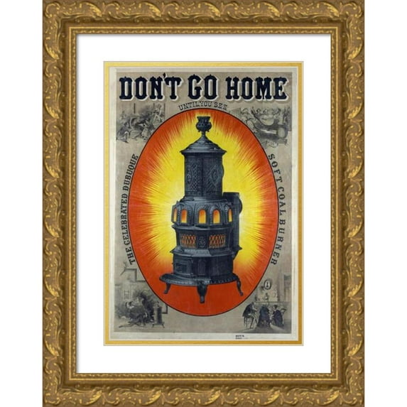 Anonymous 14x18 Gold Ornate Wood Frame and Double Matted Museum Art Print Titled - Don't Go Home Until You See the Celebrated Dubuque Soft Coal Burner