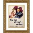 thumbnail image 1 of Anonymous 17x24 Gold Ornate Framed and Double Matted Museum Art Print Titled - Keep Mum - She's Not so Dumb! Careless Talk Costs Lives (1939-1946), 1 of 4