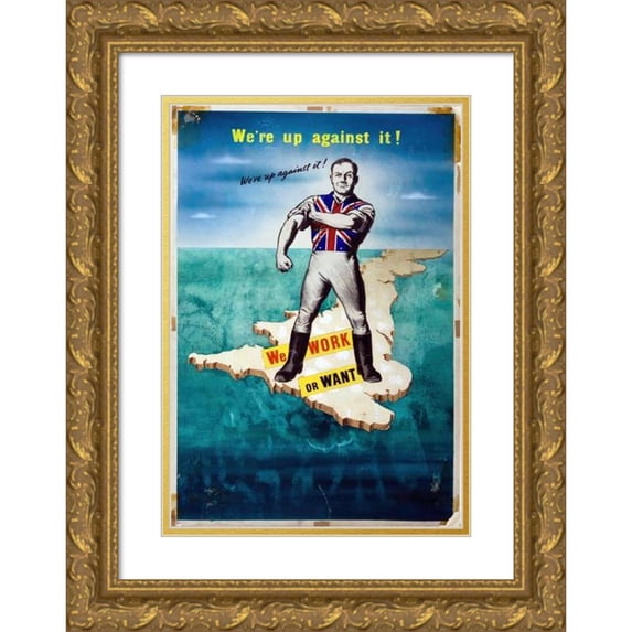 Anonymous 18x24 Gold Ornate Framed and Double Matted Museum Art Print Titled - We’Re Up Against It! We Work or Want (Between 1939 and 1946)