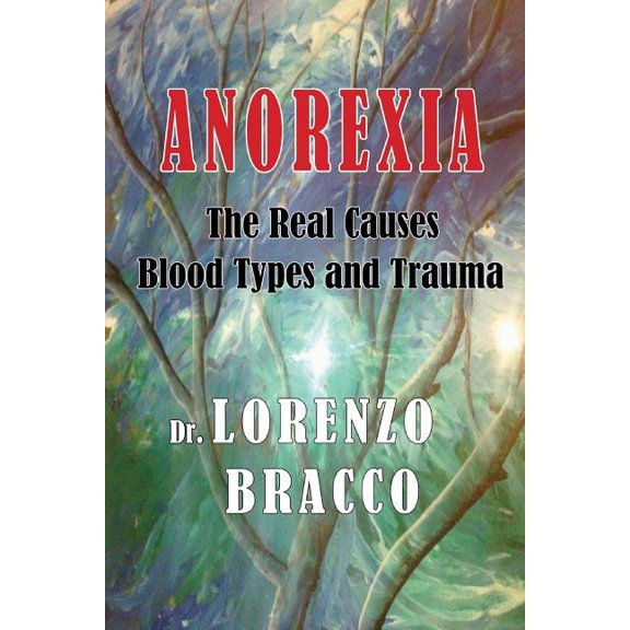 Anorexia : The Real Causes: Blood Types and Trauma (Paperback)
