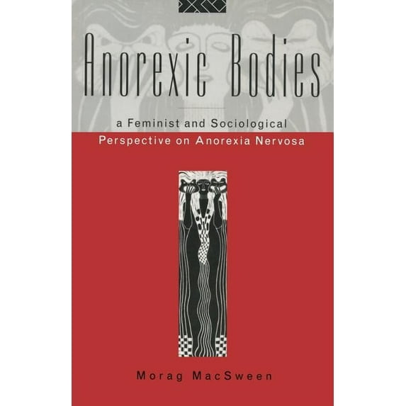 Anorexic Bodies: A Feminist and Sociological Perspective on Anorexia Nervosa, (Paperback)