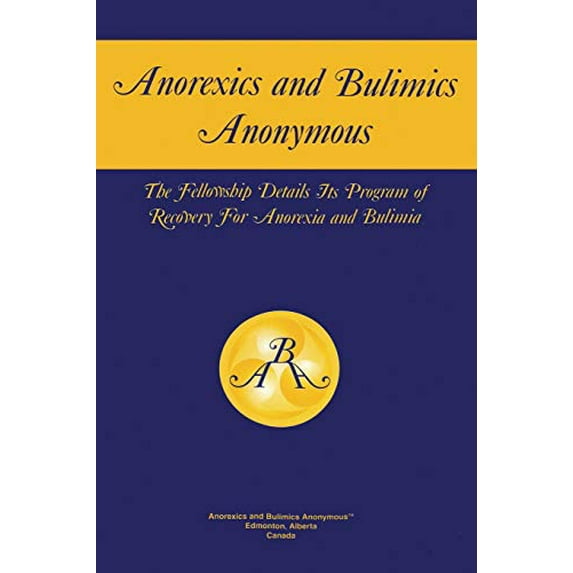 Pre-Owned Anorexics and Bulimics Anonymous: The Fellowship Details Its Program of Recovery for Anorexia and Bulimia (Paperback) 0973137215 9780973137217