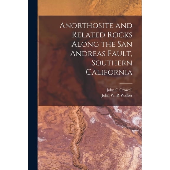 Anorthosite and Related Rocks Along the San Andreas Fault, Southern California, (Paperback)
